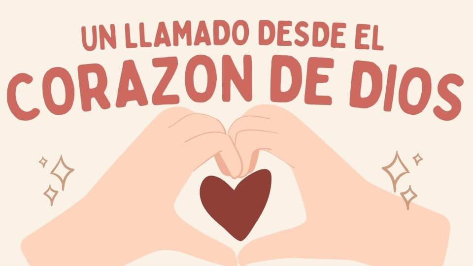 Un llamado desde el corazon de Dios